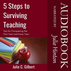 5 Steps to Surviving Teaching: Tips for Conquering the First Year and Every Year - Gilbert, Julie C.