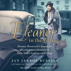Eleanor in the Village: Eleanor Roosevelt's Search for Freedom and Identity in New York's Greenwich Village - Russell, Jan Jarboe