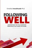 Following Well: Understand The Followership Principles That Make Life Work