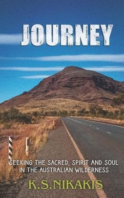 Journey: Seeking the Sacred, Spirit and Soul in the Australian Wilderness - Nikakis, K. S.