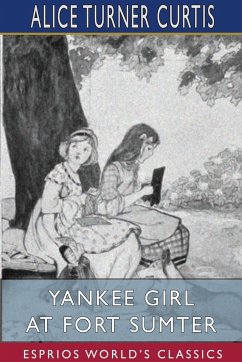 Yankee Girl at Fort Sumter (Esprios Classics) - Curtis, Alice Turner