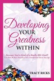 Developing Your Greatness Within: Because You're Kind of a Really Big Deal!!