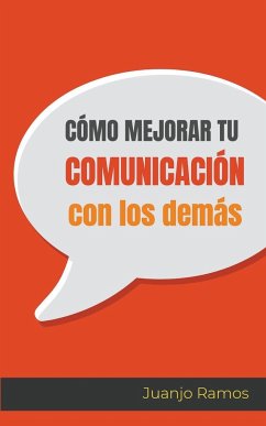 Cómo mejorar tu comunicación con los demás - Ramos, Juanjo