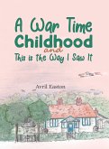 A War Time Childhood And This is the Way I Saw It