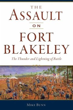 The Assault on Fort Blakeley: The Thunder and Lightning of Battle - Bunn, Mike