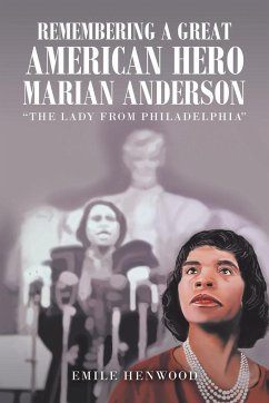 Remembering a Great American Hero Marian Anderson - Henwood, Emile