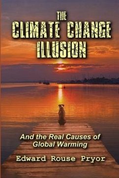 The Climate Change Illusion And the Real Causes of Global Warming - Pryor, Edward Rouse