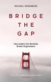 Bridge the Gap: How Leaders Can Revitalize Broken Organizations