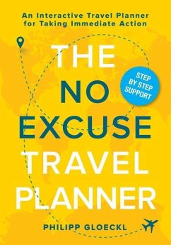 The NO EXCUSE Travel Planner: An Interactive Travel Planner for Taking Immediate Action - Gloeckl, Philipp; Tosolt, Kathy