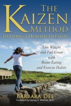 The Kaizen Method to Living a Healthy Lifestyle: Lose Weight and Feel Great with Better Eating and Exercise Habits - Dee, Barbara