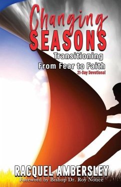 Changing Seasons: Transitioning From Fear to Faith A 21-Day Devotional - Ambersley, Racquel