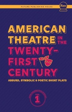 American Theatre in the Twenty-First Century: Absurd, Symbolic & Poetic Short Plays - Coffey, Melanie; Enright, John Joseph; Scally, Alexander