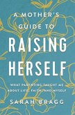 A Mother's Guide to Raising Herself