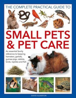 Small Pets and Pet Care, The Complete Practical Guide to - Alderton, David