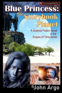 Blue Princess: The Storybook Planet: A Science Fiction Novel in the Empire of Time Series - Argo, John