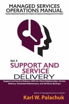 Vol. 4 - Support and Service Delivery: Sops for Client Relationships, Service Delivery, Scheduled Maintenance, and All about Backups - Palachuk, Karl W.