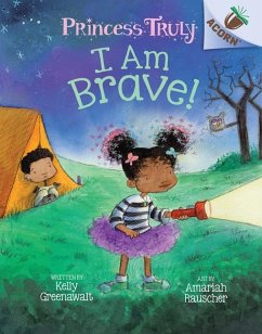 I Am Brave!: An Acorn Book (Princess Truly #5) - Greenawalt, Kelly