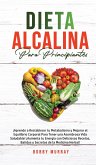 Dieta Alcalina Para Principiantes: ¡Aprende a restablecer tu metabolismo y mejorar el equilibrio corporal para tener una asombrosa vida saludable! ¡Au