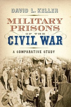 Military Prisons of the Civil War: A Comparative Study - Keller, David L.