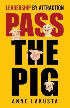Pass the Pig: Leadership by Attraction - Lakusta, Jeff; Lakusta, Anne