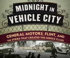 Midnight in Vehicle City: General Motors, Flint, and the Strike That Created the Middle Class - McClelland, Edward
