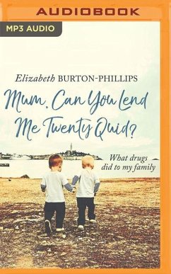 Mum, Can You Lend Me Twenty Quid?: What Drugs Did to My Family - Burton-Phillips, Elizabeth