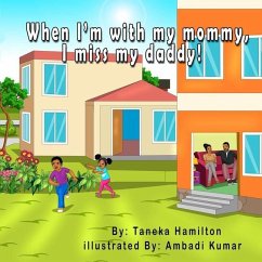 When I'm with my mommy, I miss my daddy! - Hamilton, Taneka