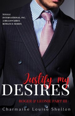 Justify My Desires Roger & Leonie Part III - Shelton, Charmaine Louise