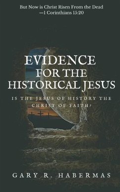 Evidence for the Historical Jesus: Is the Jesus of History the Christ of Faith - Habermas, Gary R.