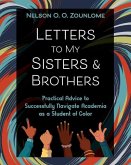 Letters to My Sisters & Brothers: Practical Advice to Successfully Navigate Academia as a Student of Color