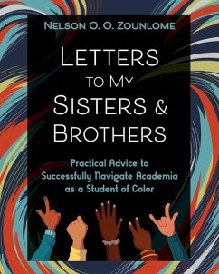 Letters to My Sisters & Brothers: Practical Advice to Successfully Navigate Academia as a Student of Color - Zounlome, Nelson O. O.