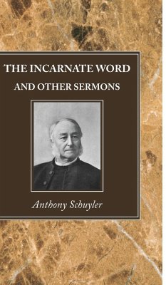 The Incarnate Word, and Other Sermons - Schuyler, Anthony