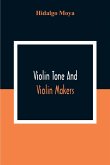 Violin Tone And Violin Makers; Degeneration Of Tonal Status, Curiosity Value And Its Influence. Types And Standards Of Violin Tone. Importance Of Tone Ideals. Ancient And Modern Violins And Tone. Age, Varnish, And Tone. Tone And The Violin Maker, Dealer,