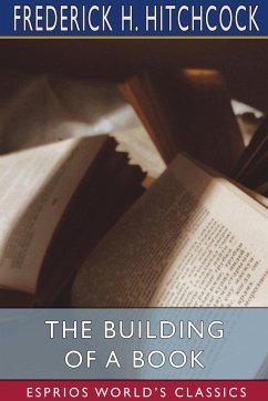 The Building of a Book (Esprios Classics) - Hitchcock, Frederick H.