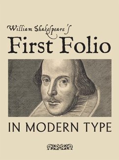 William Shakespeare's First Folio in Modern Type - Shakespeare, William