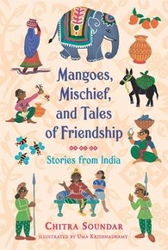 Mangoes, Mischief, and Tales of Friendship: Stories from India - Soundar, Chitra