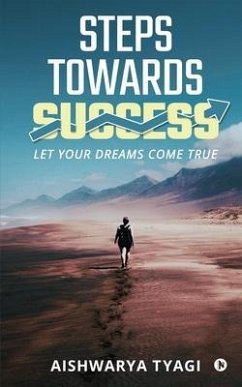 Steps Towards Success: Let Your Dreams Come True - Aishwarya Tyagi