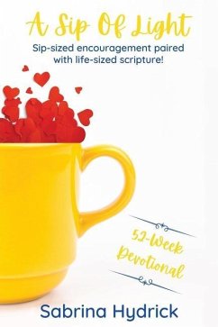 A Sip Of Light: Sip-sized encouragement paired with life-sized scripture! - Hydrick, Sabrina