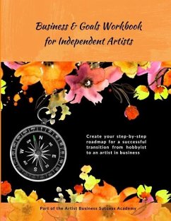 Business & Goals Workbook for Independent Artists: Create your step-by-step roadmap for a successful transition from hobbyist to an artist in business - Thorne, Laura J.