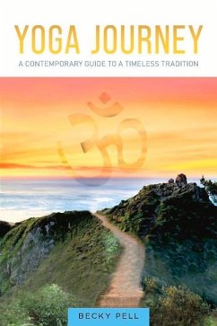 Yoga Journey: A Contemporary Guide to a Timeless Tradition - Pell, Becky