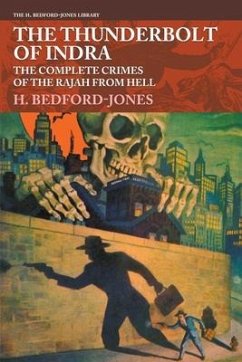 The Thunderbolt of Indra: The Complete Crimes of the Rajah from Hell - Bedford-Jones, H.