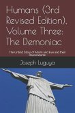 Humans (3rd Revised Edition), Volume Three: The Demoniac: The Untold Story of Adam and Eve and their Descendants