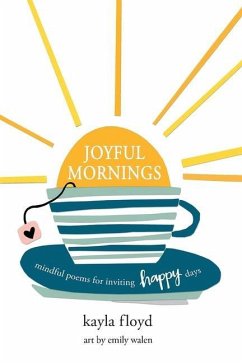 Joyful Mornings: Mindful Poems for Inviting Happy Days - Floyd, Kayla