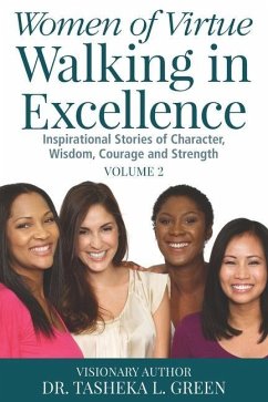 Women of Virtue Walking in Excellence: Inspirational Stories of Character, Wisdom, Courage, and Strength Vol. 2 - Green, Tasheka L.