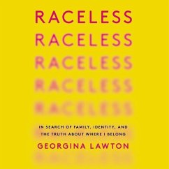 Raceless Lib/E: In Search of Family, Identity, and the Truth about Where I Belong - Lawton, Georgina