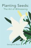Planting Seeds: The Art of Witnessing