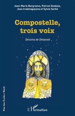 Compostelle, trois voix - Borgraeve, Jean-Marie; Desbois, Patrick; Irubetagoyena, Jean; Sorbé, Sylvie