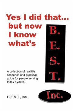 Yes I did that... But now I know what's B.E.S.T.: A collection of real-life scenarios and a practical guide for anyone working with today's youth. - B. E. S. T., Inc