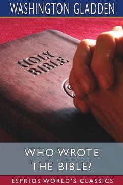 Who Wrote the Bible? (Esprios Classics) - Gladden, Washington