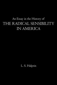 An Essay in the History of the Radical Sensibility in America - Halprin, L. S.